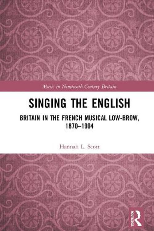 Cover Art for 9781032235226, Singing the English: Britain in the French Musical Lowbrow, 1870–1904 by Hannah L. Scott