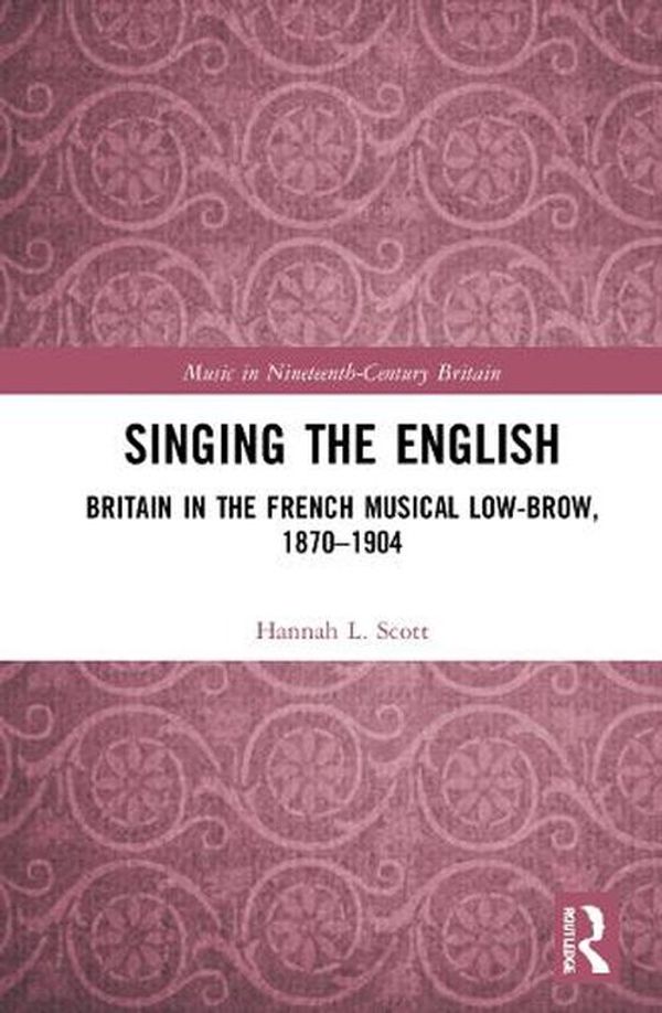 Cover Art for 9781032235226, Singing the English: Britain in the French Musical Lowbrow, 1870–1904 by Hannah L. Scott