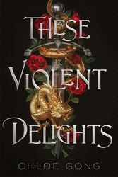 Cover Art for 9781529344523, These Violent Delights by Chloe Gong