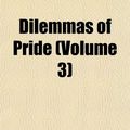 Cover Art for 9781155069616, Dilemmas of Pride (Volume 3) by Dilemmas