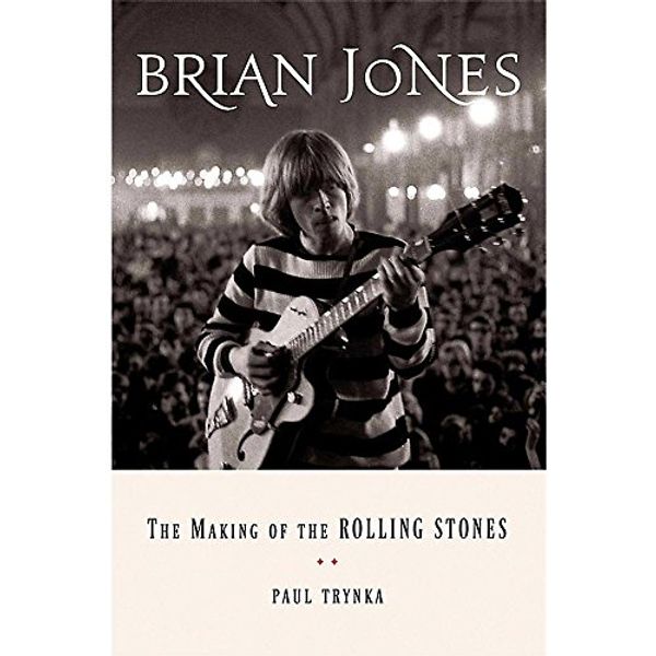 Cover Art for 9780670014743, Brian Jones: The Making of the Rolling Stones by Paul Trynka