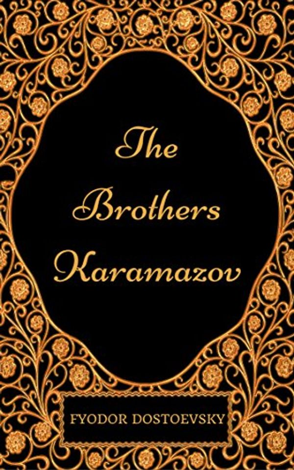 Cover Art for B077Z3NTNR, The Brothers Karamazov: By Fyodor Dostoyevsky - Illustrated by Fyodor Dostoyevsky
