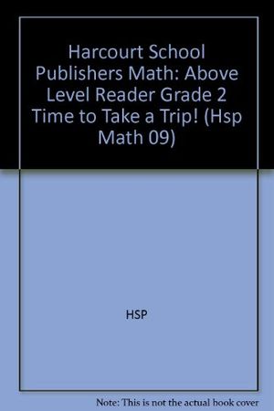Cover Art for 9780153601767, AB-LV Rdr Time to Take Trip! G2 Math09 by Hsp