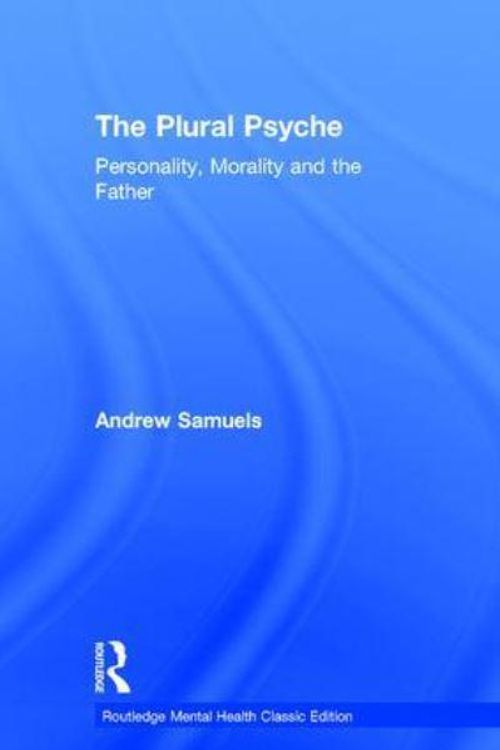 Cover Art for 9781138888418, The Plural Psyche: Personality, Morality and the Father (Routledge Mental Health Classic Editions) by Andrew Samuels