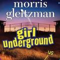Cover Art for 9781743184523, Girl Underground by Morris Gleitzman