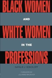 Cover Art for 9780415906098, Black Women and White Women in the Professions by Natalie J. Sokoloff