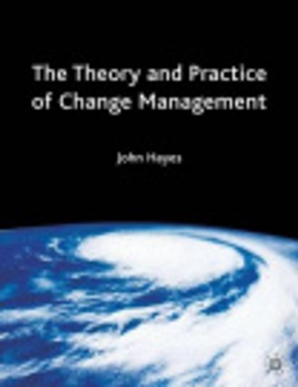 Cover Art for 9781403907387, The Theory and Practice of Change Management by John Hayes