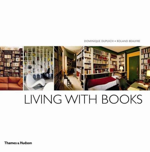 Cover Art for 9780500290309, Living with Books by Dominique Dupuich, Roland Beaufre