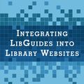 Cover Art for 9781442270336, Integrating Libguides into Library Websites (LITA Guides) by Aaron W. Dobbs