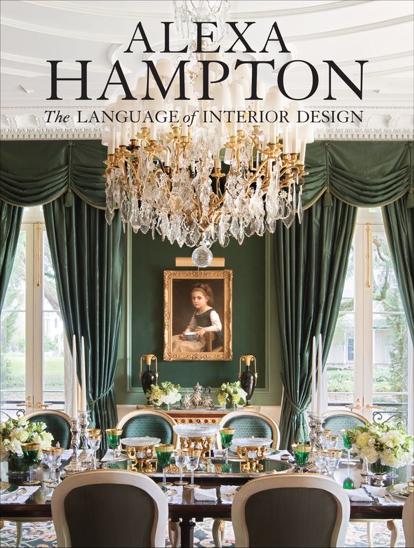 Cover Art for 9780307460530, Alexa Hampton: The Language Of Interior Design by Alexa Hampton