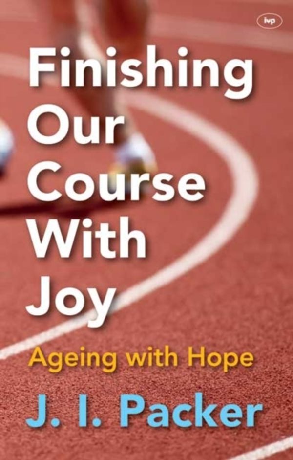 Cover Art for 9781783590896, Finishing Our Course with Joy by J. I. Packer