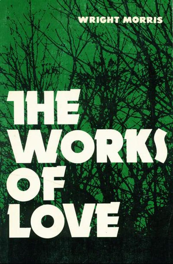 Cover Art for 9780803257672, The Works of Love by Wright Morris