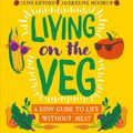 Cover Art for 9781526306104, LIVING ON THE VEG by Clive Gifford, Jacqueline Meldrum