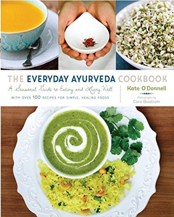 Cover Art for B01LXTRRR5, The Everyday Ayurveda Cookbook: A Seasonal Guide to Eating and Living Well by O'Donnell, Kate