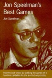 Cover Art for 9780713464771, Jon Speelman's Best Games: Improve Your Chess by Studying the Games of a Two-Time Candidate for the World Championship by Jon Speelman