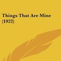 Cover Art for 9781162242590, Things That Are Mine (1922) by Scottie McKenzie Frasier