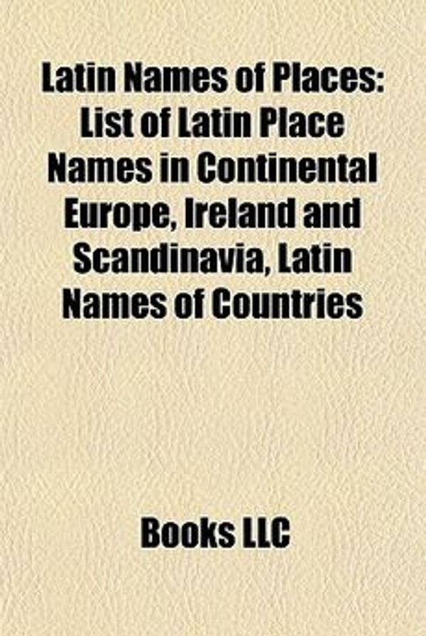 Cover Art for 9781155883649, Latin Names of Places: List of Latin Pla by Books Llc