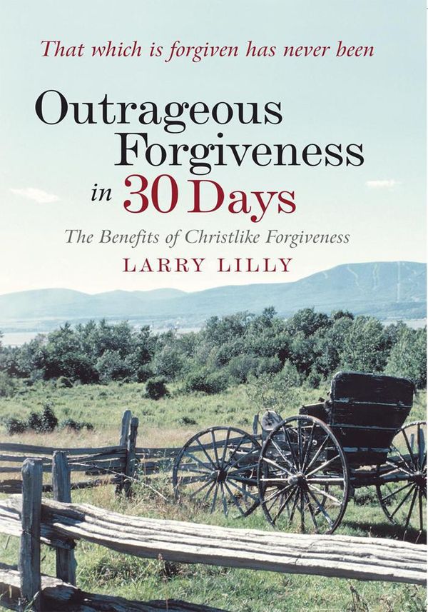 Cover Art for 9781449731618, Outrageous Forgiveness in 30 Days by Larry Lilly