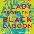 Cover Art for 9781781089026, The Lady from the Black Lagoon: Hollywood Monsters and the Lost Legacy of Milicent Patrick by Mallory O'Meara