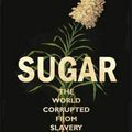 Cover Art for 9781472138095, Sugar: The world corrupted, from slavery to obesity by James Walvin