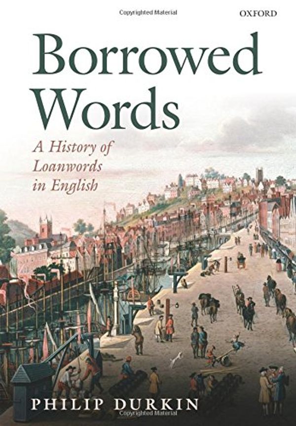 Cover Art for 9780198736493, Borrowed Words: A History of Loanwords in English by Philip Durkin