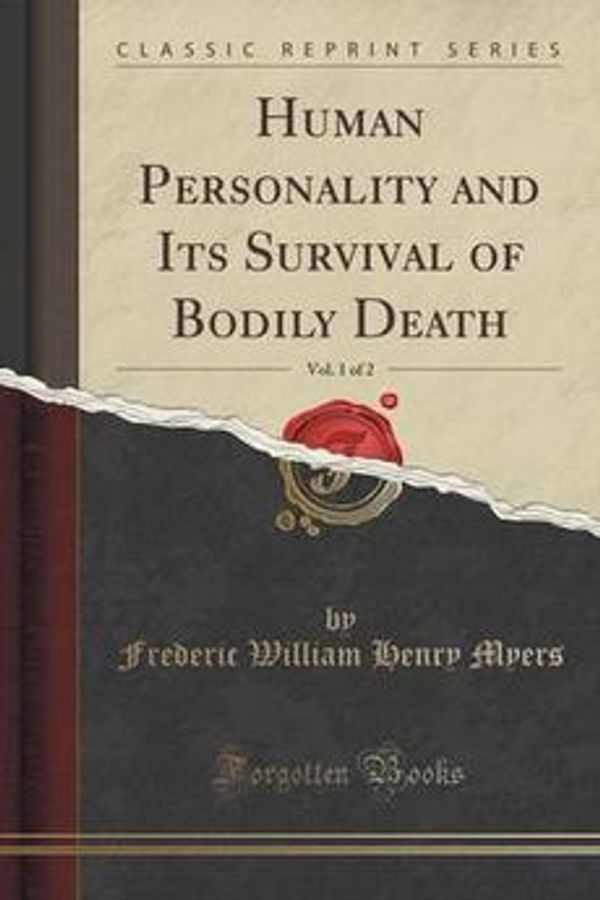 Cover Art for 9781440049699, Human Personality, and Its Survival of Bodily Death, Vol. 1 of 2 (Classic Reprint) by Frederic William Henry Myers