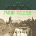 Cover Art for B01MF70JXW, The Secret History of Twin Peaks by Mark Frost