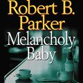 Cover Art for 9781101205020, Melancholy Baby by Robert B. Parker