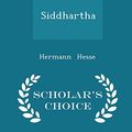 Cover Art for 9781296053215, Siddhartha - Scholar's Choice Edition by Hermann Hesse