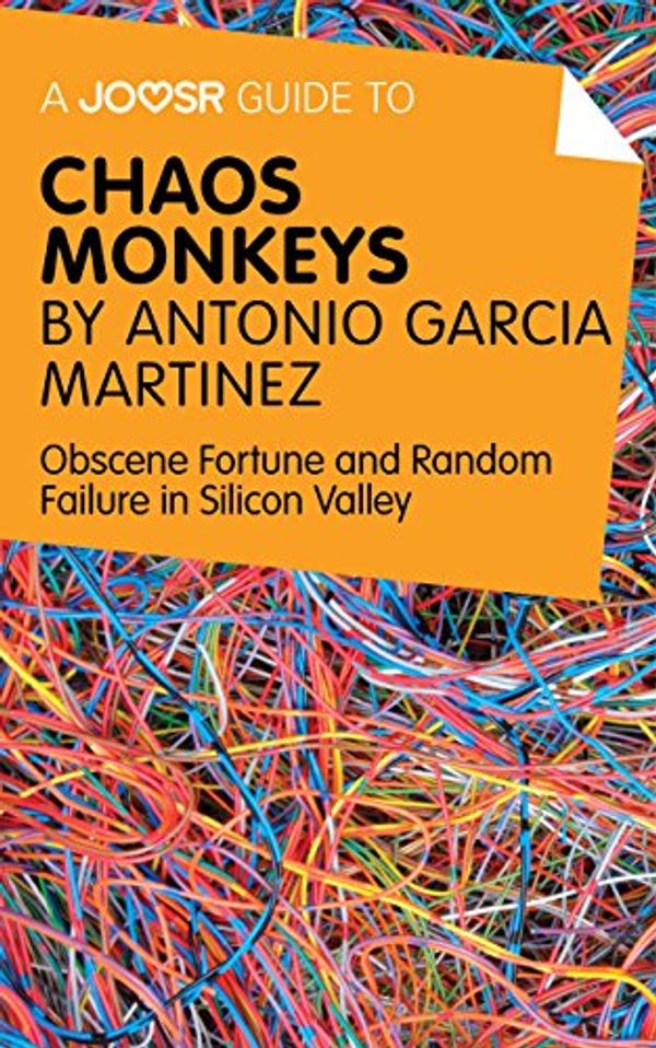 Cover Art for B01MY0XDJL, A Joosr Guide to... Chaos Monkeys by Antonio García Martínez: Obscene Fortune and Random Failure in Silicon Valley by Joosr