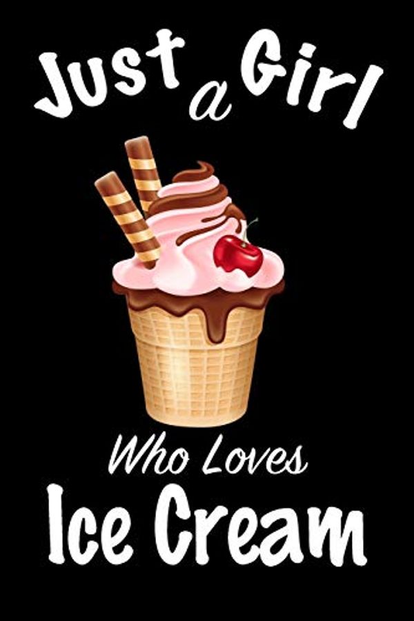 Cover Art for 9781661258603, Just A Girl Who Loves Ice Cream: journal for girls, funny gift for girls: Lined Notebook / Journal Gift, 100 Pages, 6x9, Soft Cover, Matte Finish, Write Journal by Journal Nour, Notebook Nour