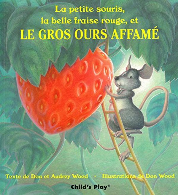 Cover Art for 9780859534666, Le Gros Ours Affame by Audrey Wood, Don Wood