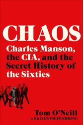 Cover Art for 9780316477543, Chaos: Charles Manson, the CIA, and the Secret History of the Sixties by O'Neill, Tom