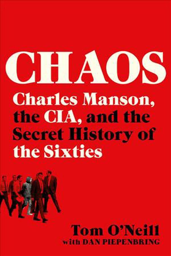 Cover Art for 9780316477543, Chaos: Charles Manson, the CIA, and the Secret History of the Sixties by O'Neill, Tom
