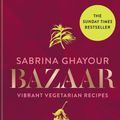 Cover Art for 9781784725174, Bazaar: Vibrant vegetarian and plant-based recipes: The Sunday Times bestseller by Sabrina Ghayour