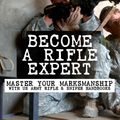 Cover Art for 9788026876052, Become a Rifle Expert - Master Your Marksmanship With US Army Rifle & Sniper Handbooks by U.S. Department of Defense