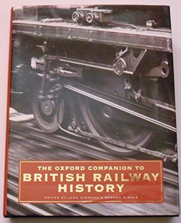 Cover Art for 9780192116970, The Oxford Companion to British Railway History: From 1603 to the 1990s by Jack Simmons, Gordon Biddle