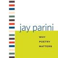 Cover Art for 9780300144529, Why Poetry Matters by Professor Jay Parini