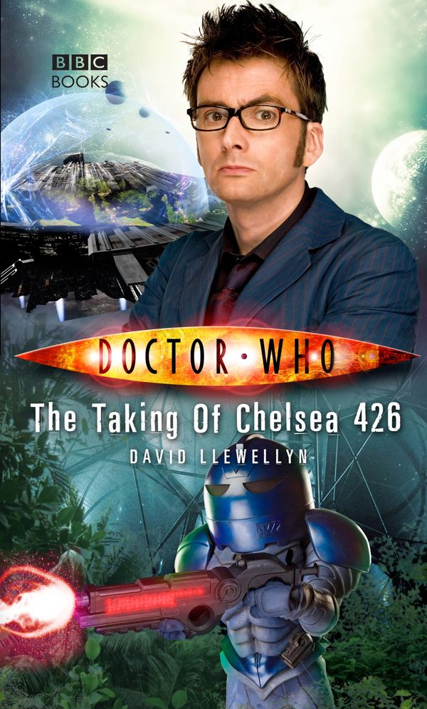Cover Art for 9781785940316, Doctor Who: The Taking of Chelsea 426 by David Llewellyn