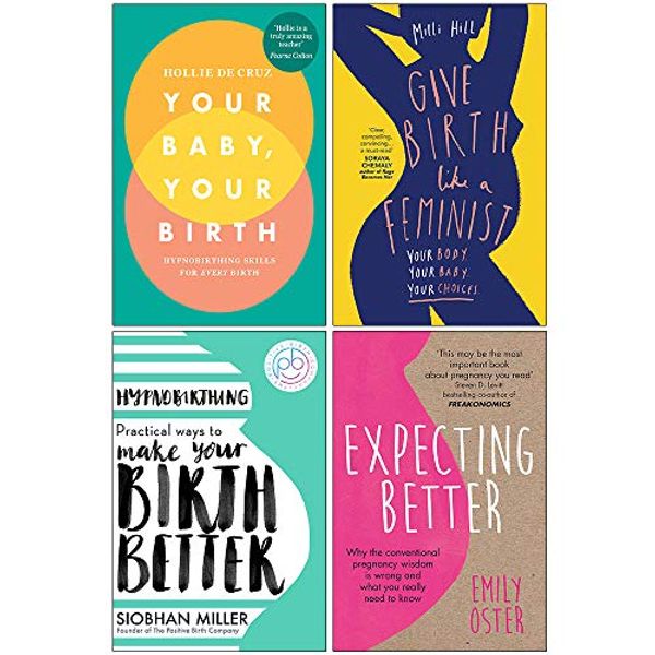 Cover Art for 9789123894529, Your Baby Your Birth, Give Birth Like a Feminist, Hypnobirthing, Expecting Better 4 Books Collection Set by Hollie De Cruz, Milli Hill, Siobhan Miller, Emily Oster
