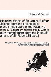 Cover Art for 9781241693961, The Historical Works of Sir James Balfour ... Published from the Original Mss. Preserved in the Library of the Faculty of Advocates. [Edited by James by Sir James Balfour