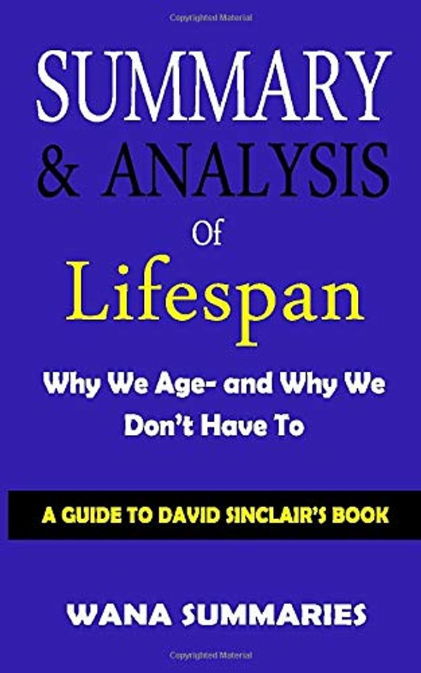 Cover Art for 9781709945533, SUMMARY & ANALYSIS OF LIFESPAN WHY WE AGE- AND WHY WE DON’T HAVE TO: A GUIDE TO DAVID SINCLAIR’S BOOK by David A Sinclair PhD