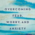 Cover Art for 9780736987905, Overcoming Fear, Worry, and Anxiety by Elyse Fitzpatrick