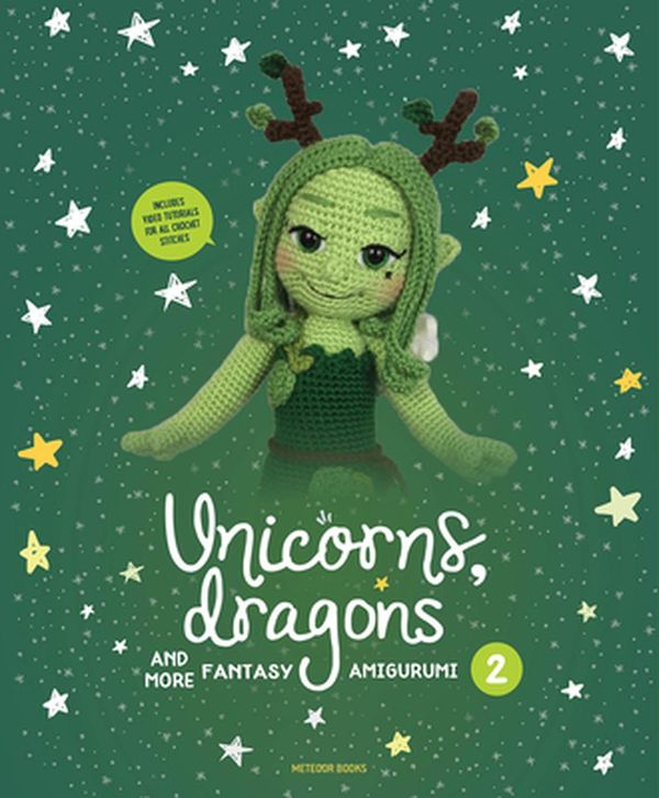 Cover Art for 9789491643330, Unicorns, Dragons and More Fantasy Amigurumi 2: Bring 14 Enchanting Characters to Life! by Joke Vermeiren