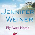 Cover Art for 9781439196892, Fly Away Home by Jennifer Weiner