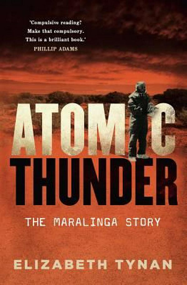 Cover Art for 9781742234281, Atomic ThunderThe Maralinga Story by Elizabeth Tynan
