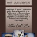 Cover Art for 9781270433675, Raymond S. Miller, Josephine Miller, Frank Nowatzki, et al., Petitioners, V. Commissioner of Internal Revenue. U.S. Supreme Court Transcript of Record with Supporting Pleadings by John J Dillon