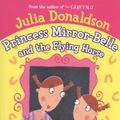 Cover Art for 0001447224035, Princess Mirror-Belle and the Flying Horse by Julia Donaldson