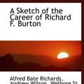 Cover Art for 9781110257669, A Sketch of the Career of Richard F. Burton by Alfred Bate Richards