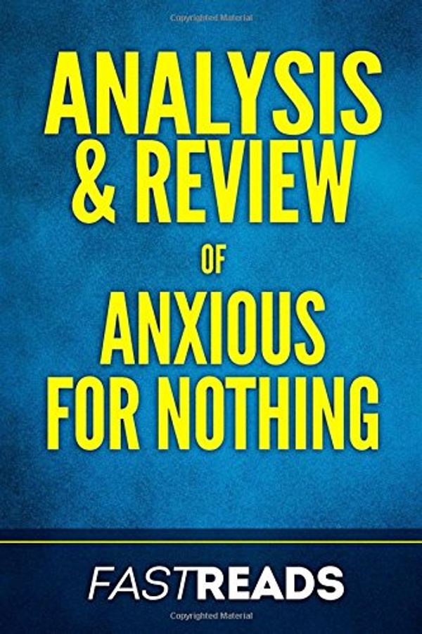 Cover Art for 9781984217820, Analysis & Review of Anxious for Nothing: Includes Key Takeaways by FastReads